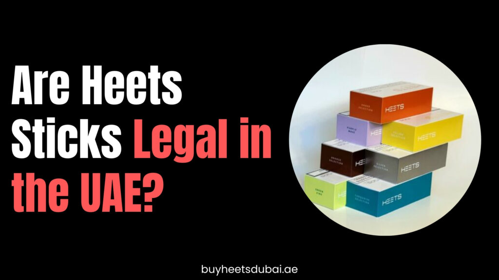 Are Heets Sticks Legal in the UAE