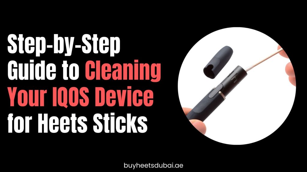 Step-by-Step Guide to Cleaning Your IQOS Device for Heets Sticks